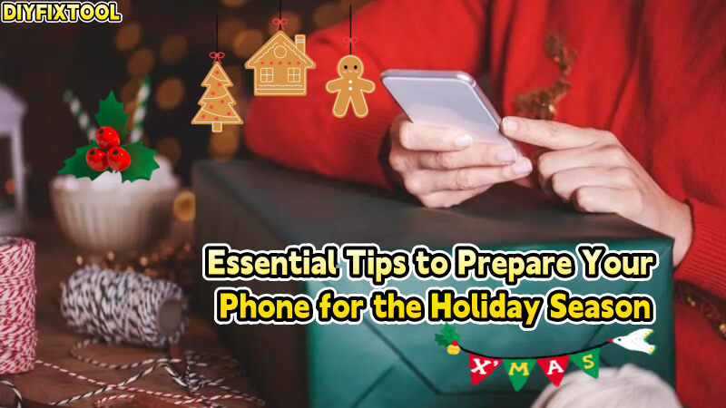 Essential Tips to Prepare Your Phone for the Holiday Season