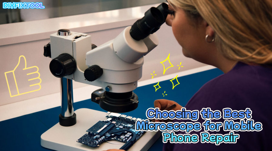 Choosing the Best Microscope for Mobile Phone Repair