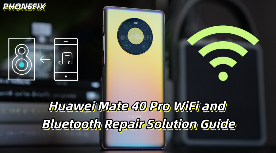 Huawei Mate 40 Pro repair guide image highlighting WiFi and Bluetooth troubleshooting tips