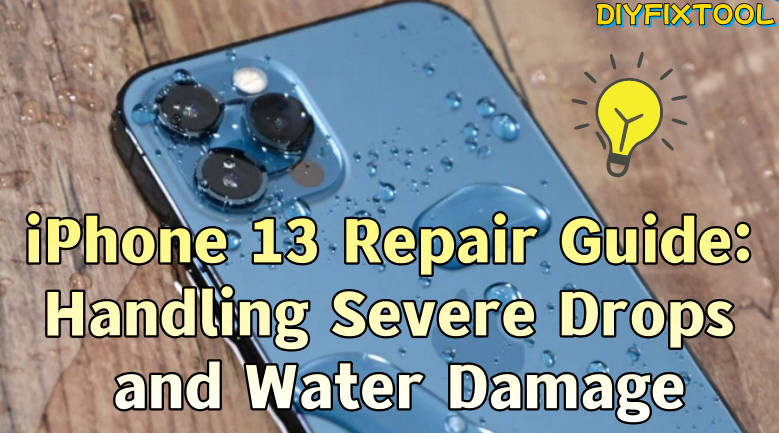 iPhone 13 Repair Guide: Handling Severe Drops and Water Damage