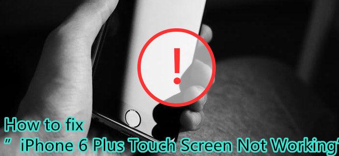 how to fix iphone 6 plus touch screen not working