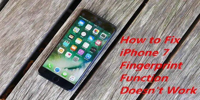 How to Fix iPhone 7 Plus Fingerprint Function Doesn’t Work