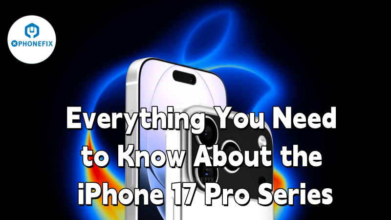 Everything You Need to Know About the iPhone 17 Pro Series