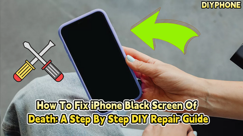How To Fix iPhone Black Screen Of Death: A Step By Step DIY Repair Guide