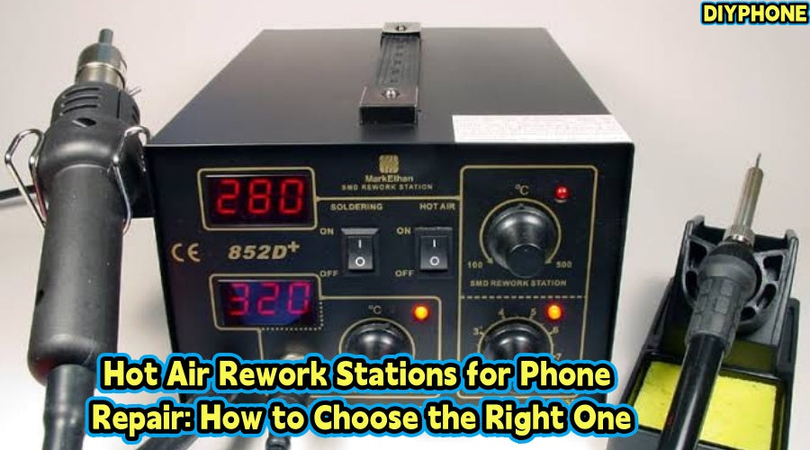 Hot Air Rework Stations for Phone Repair: How to Choose the Right One