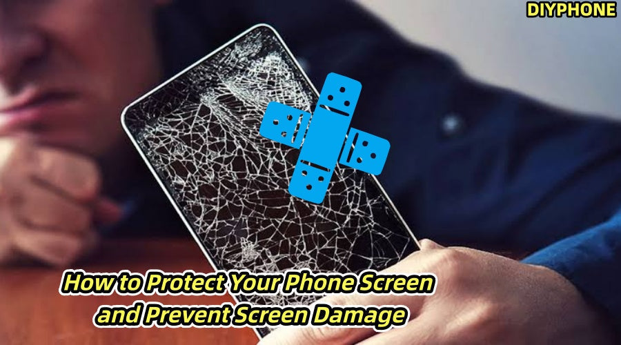 How to Protect Your Phone Screen and Prevent Screen Damage