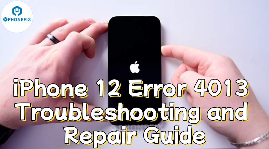 Hands holding iPhone 12 with Apple logo, iPhone 12 error 4013 repair troubleshooting guide text.