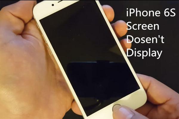 How to Fix iPhone 6S Screen Doesn’t Display