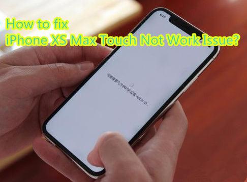 How to fix iPhone XS Max Touch Not Work Issue?