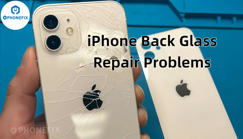 Common iPhone Back Glass Repair Problems and Solutions